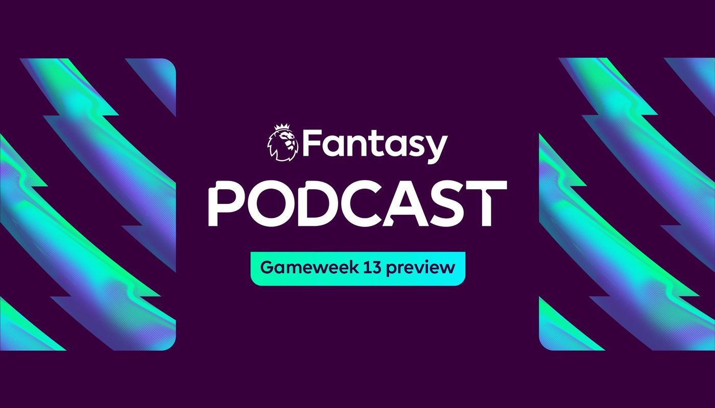 Fantasy podcast Gameweek 13